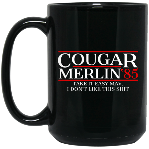 Danger Zone Cougar Merlin 85 Take It Easy Mav I Don't Like This Shit Mug Danger Zone Cougar Merlin 85 Take It Easy Mav I Don't Like This Shit Mug