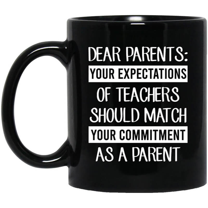 Dear Parents Your Expectations Of Teachers Should Match Your Commitment As A Parent Mug Dear Parents Your Expectations Of Teachers Should Match Your Commitment As A Parent Mug