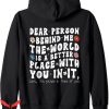 Dear Person Behind Me Hoodie The World Better Place Love Zip