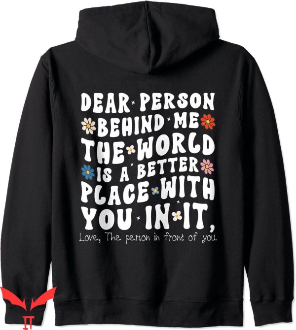 Dear Person Behind Me Hoodie The World Better Place Love Zip