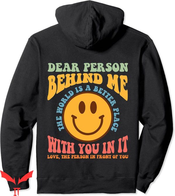Dear Person Behind Me Hoodie World Better Place Smile Face