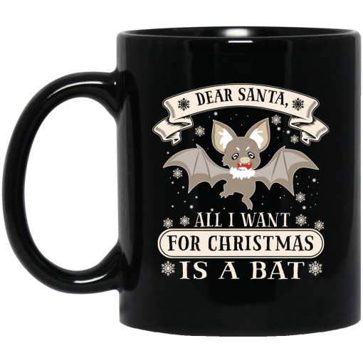 Dear Santa All I Want For Christmas Is A Bat Mug Dear Santa All I Want For Christmas Is A Bat Mug