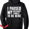 Destroy Lonely Hoodie I Paused My Destroy Lonely To Be Here