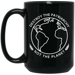 Destroy The Patriarchy Not The Planet Mug