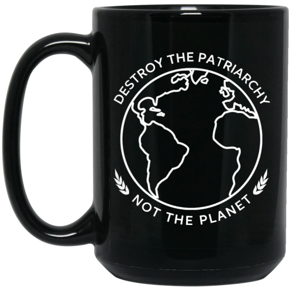 Destroy The Patriarchy Not The Planet Mug