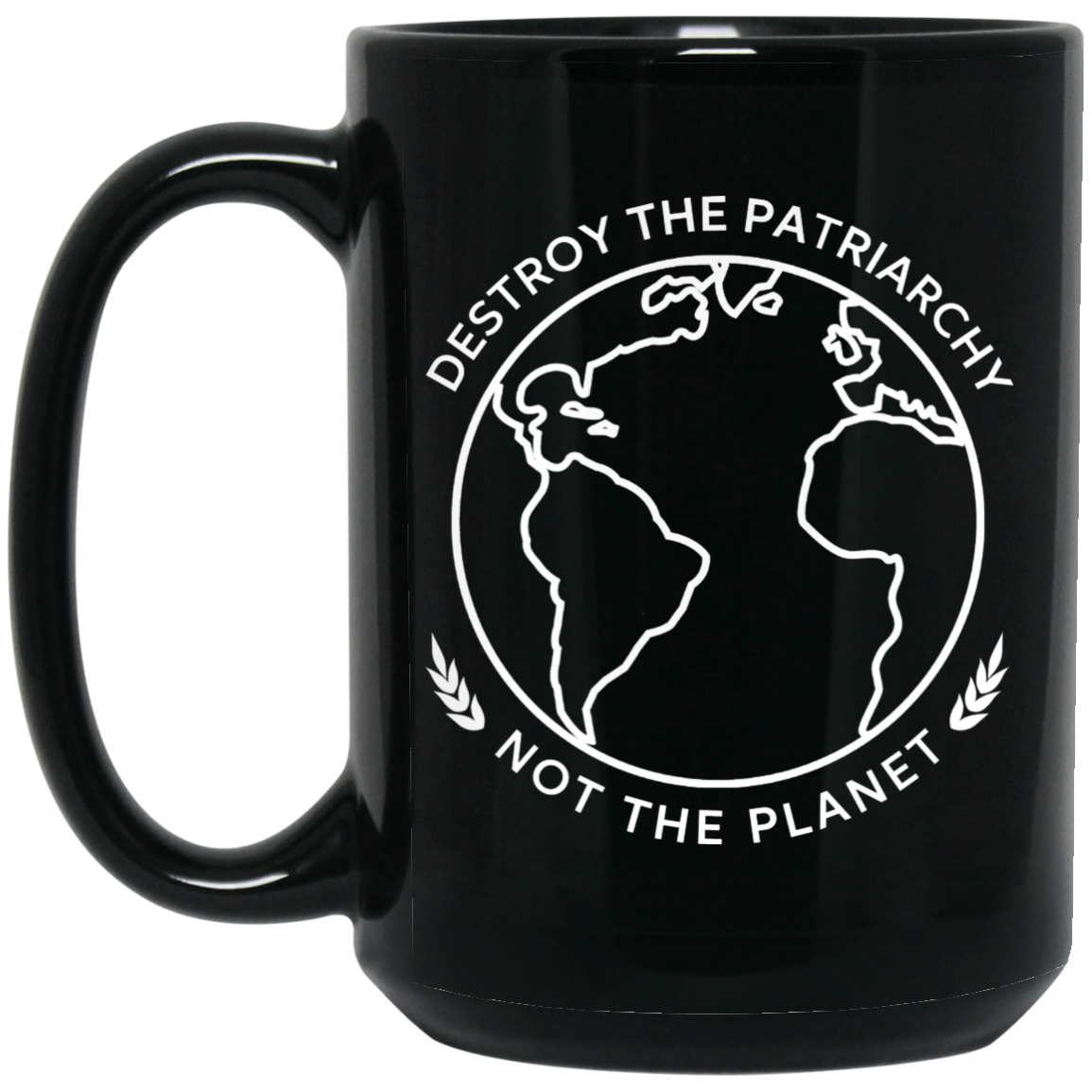 Destroy The Patriarchy Not The Planet Mug Destroy The Patriarchy Not The Planet Mug