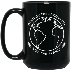 Destroy The Patriarchy Not The Planet Mug 4