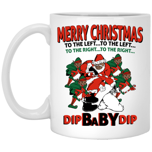 Dip Baby Dip Merry Christmas To The Left To The Right Mug Dip Baby Dip Merry Christmas To The Left To The Right Mug