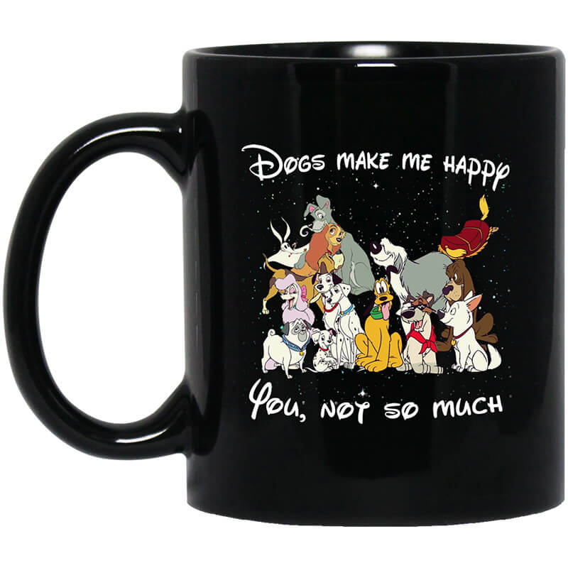 Disney Dogs Dogs Make Me Happy You Not So Much Mug Disney Dogs Dogs Make Me Happy You Not So Much Mug
