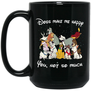 Disney Dogs Dogs Make Me Happy You Not So Much Mug