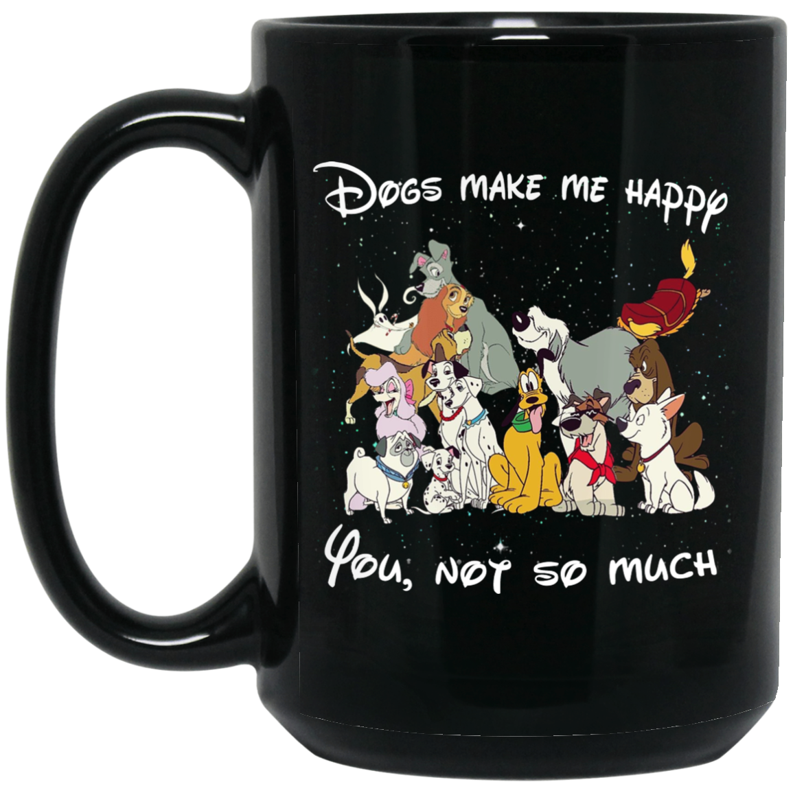 Disney Dogs Dogs Make Me Happy You Not So Much Mug Disney Dogs Dogs Make Me Happy You Not So Much Mug