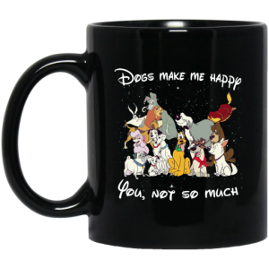 Disney Dogs Dogs Make Me Happy You Not So Much Mug 3