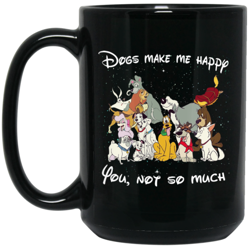 Disney Dogs Dogs Make Me Happy You Not So Much Mug Disney Dogs Dogs Make Me Happy You Not So Much Mug