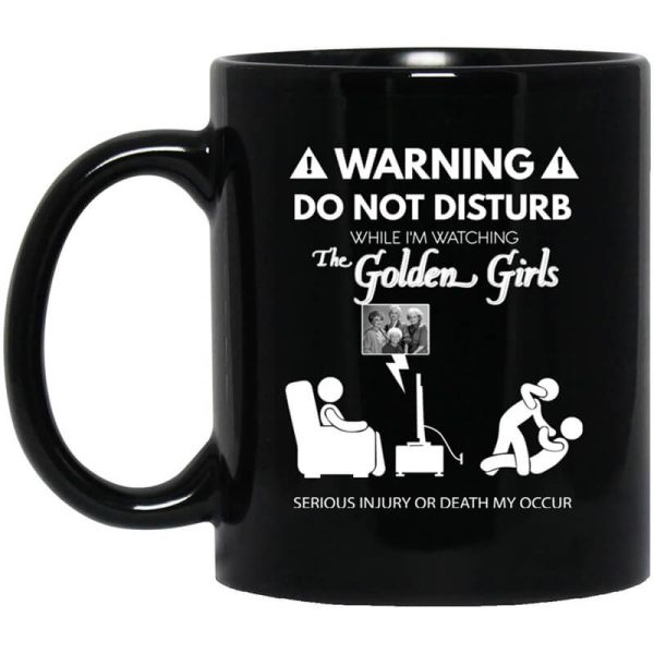 Do Not Disturb While I’m Watching The Golden Girls Mug