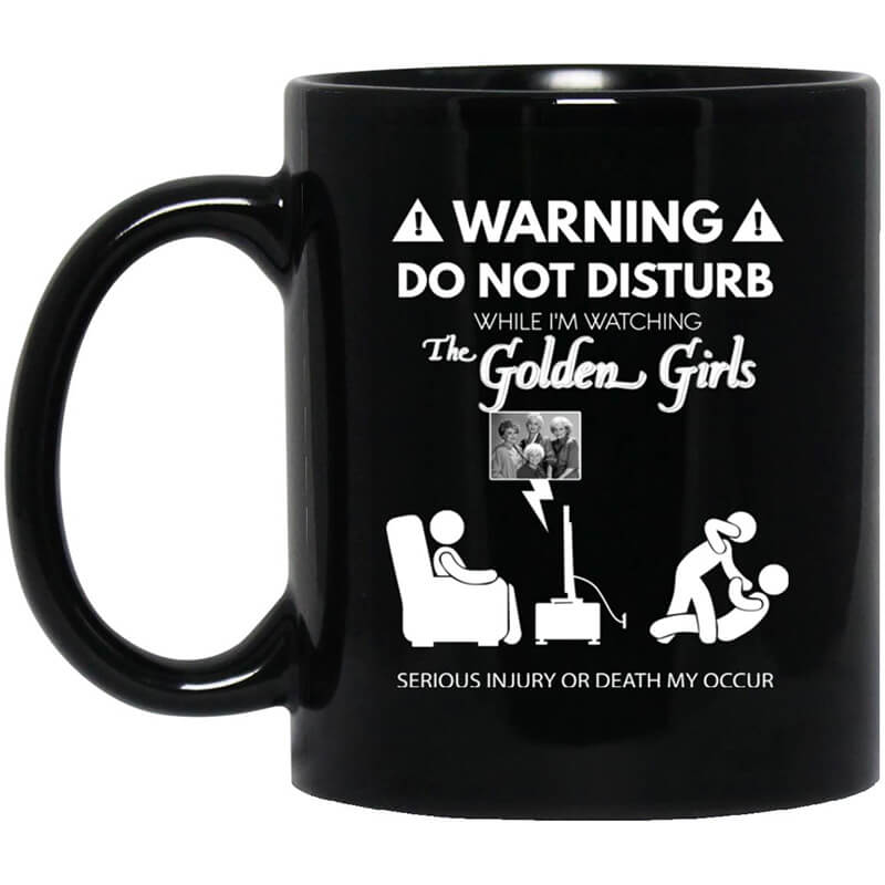 Do Not Disturb While I'm Watching The Golden Girls Mug Do Not Disturb While I'm Watching The Golden Girls Mug