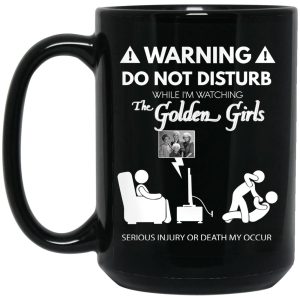 Do Not Disturb While I’m Watching The Golden Girls Mug