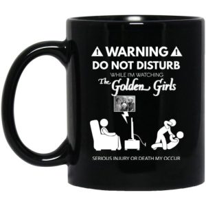 Do Not Disturb While Im Watching The Golden Girls Mug 3