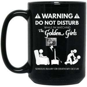 Do Not Disturb While Im Watching The Golden Girls Mug 4