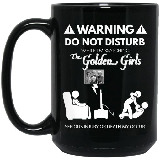 Do Not Disturb While I'm Watching The Golden Girls Mug Do Not Disturb While I'm Watching The Golden Girls Mug