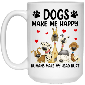 Dogs Make Me Happy Humans Make My Head Hurt Mug