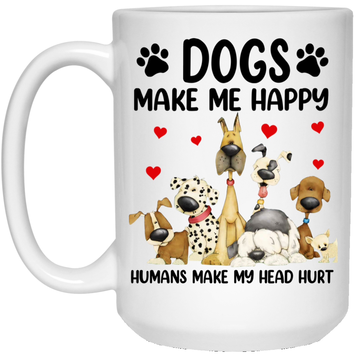 Dogs Make Me Happy Humans Make My Head Hurt Mug Dogs Make Me Happy Humans Make My Head Hurt Mug