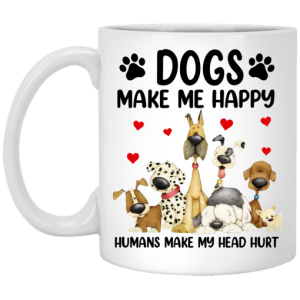 Dogs Make Me Happy Humans Make My Head Hurt Mug 3