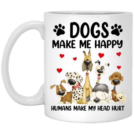 Dogs Make Me Happy Humans Make My Head Hurt Mug Dogs Make Me Happy Humans Make My Head Hurt Mug