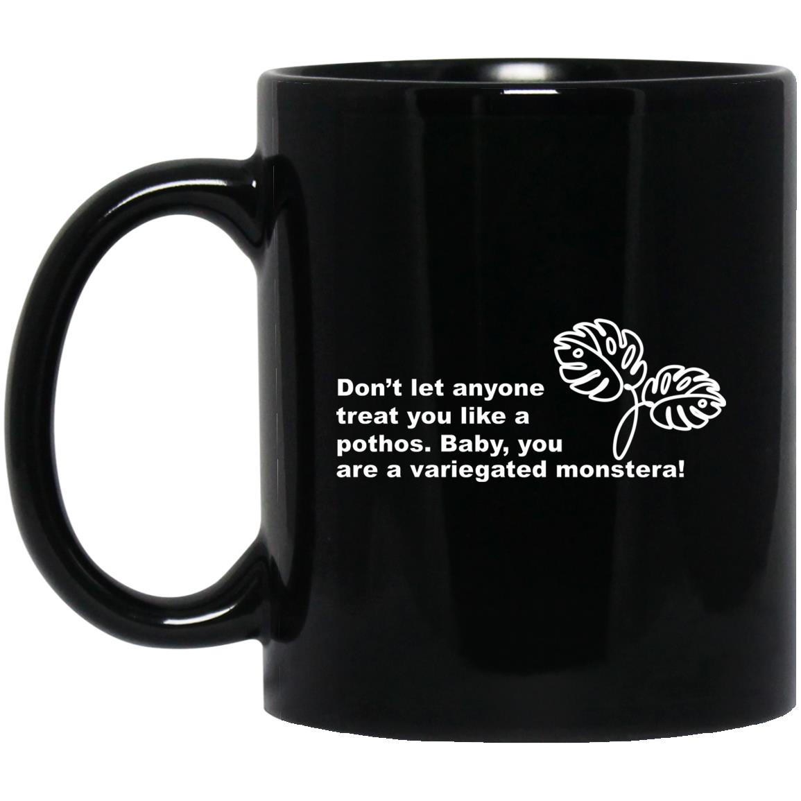 Don’t Let Anyone Treat You Like A Pothos Baby You Are A Variegated Monstera Mug Don’t Let Anyone Treat You Like A Pothos Baby You Are A Variegated Monstera Mug