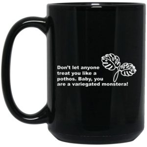 Don't Let Anyone Treat You Like A Pothos Baby You Are A Variegated Monstera Mug 3
