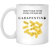 Don’t Talk To Me Until I’ve Had My Gabapentin Mug