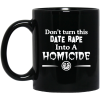 Don’t Turn This Date Rape Into A Homicide Black Mug