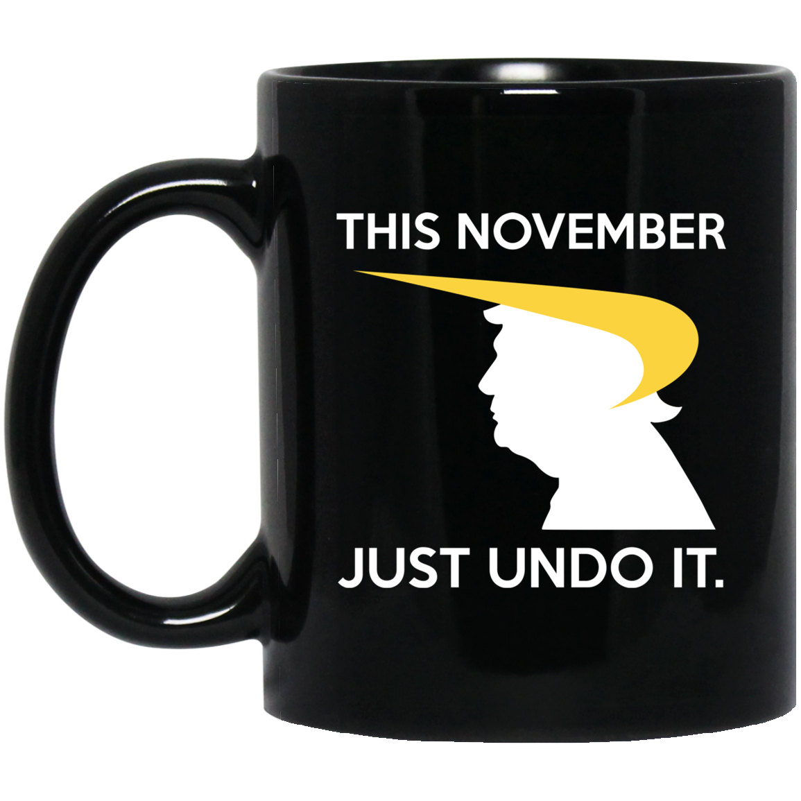 Donald Trump This November Just Undo It Mug Donald Trump This November Just Undo It Mug