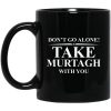 Don’t Go Alone Take Murtagh With You Mug