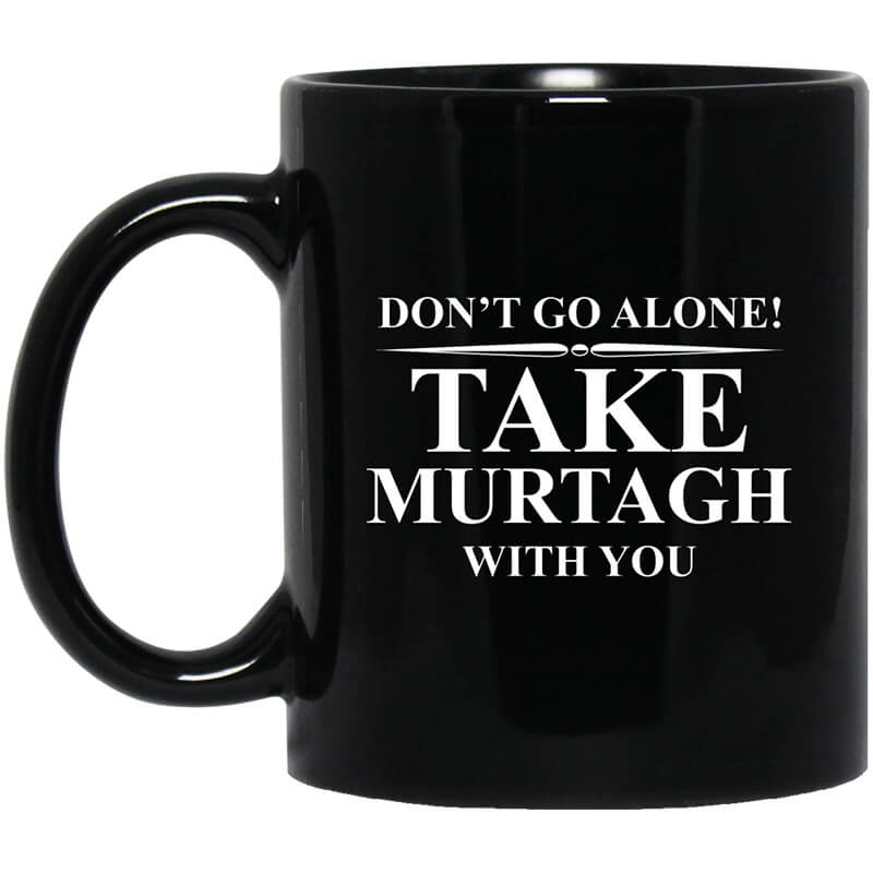Don't Go Alone Take Murtagh With You Mug Don't Go Alone Take Murtagh With You Mug