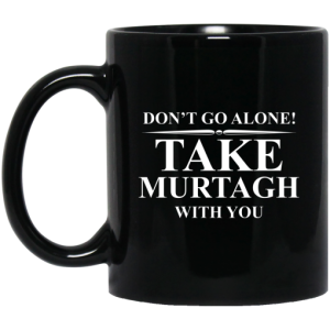 Dont Go Alone Take Murtagh With You Mug 3