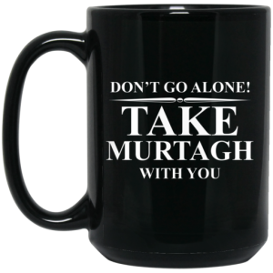 Dont Go Alone Take Murtagh With You Mug 4