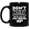 Don’t Piss Me Off I’m Close To Leveling Up And You Look Like Just Enough XP Mug