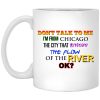 Don’t Talk To Me I’m From Chicago The City That Reversed The Flow Of The River Mug