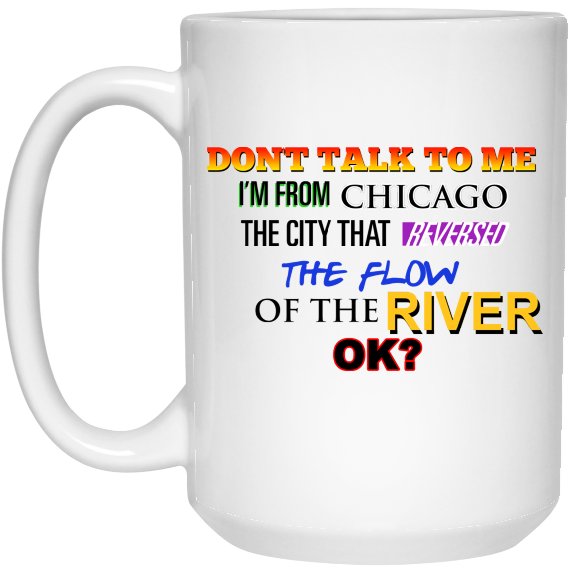 Don't Talk To Me I'm From Chicago The City That Reversed The Flow Of The River Mug Don't Talk To Me I'm From Chicago The City That Reversed The Flow Of The River Mug