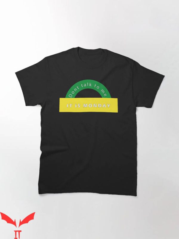 Dont Talk To Me T-shirt Dont Talk To Me It Is Monday T-shirt