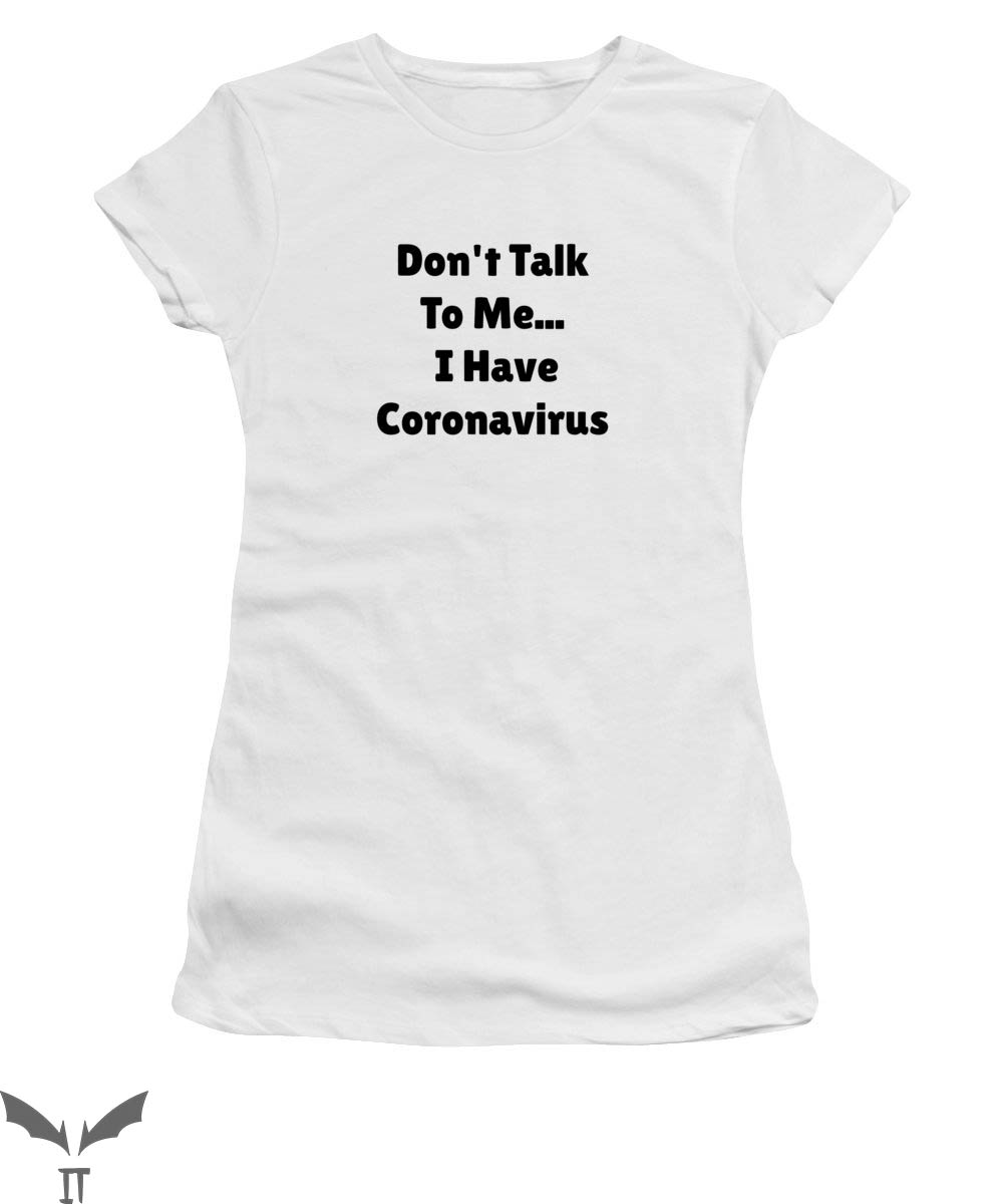 Dont Talk To Me T-shirt I Have Coronavirus T-shirt Dont Talk To Me T-shirt I Have Coronavirus T-shirt