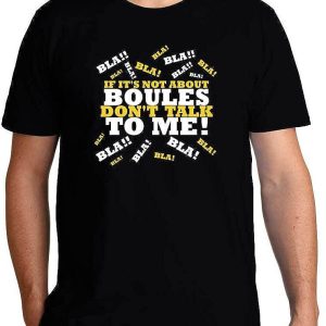 Dont Talk To Me T-shirt If It’s Not About Boules Dont Talk To Me
