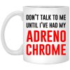 Don’t Talk To Me Until I’ve Had My Adrenochrome Mug