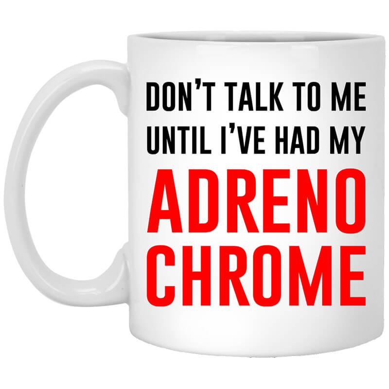 Don't Talk To Me Until I've Had My Adrenochrome Mug Don't Talk To Me Until I've Had My Adrenochrome Mug