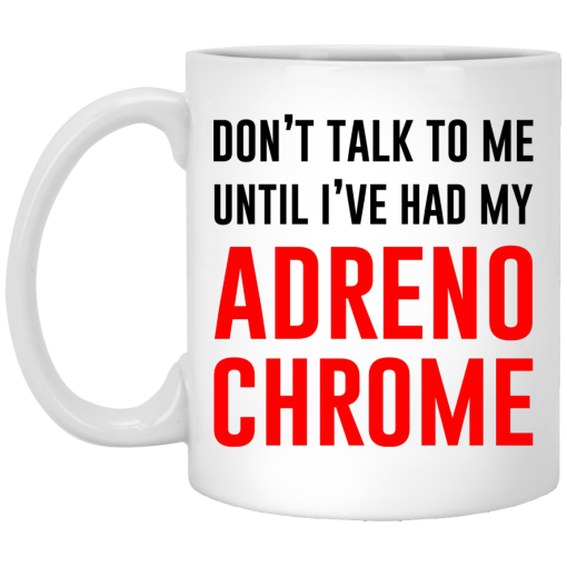 Don't Talk To Me Until I've Had My Adrenochrome Mug Don't Talk To Me Until I've Had My Adrenochrome Mug