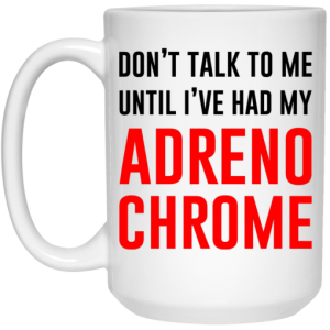 Dont Talk To Me Until Ive Had My Adrenochrome Mug 4