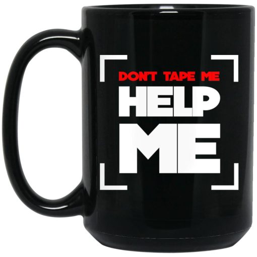 Don't Tape Me Help Me Mug Don't Tape Me Help Me Mug