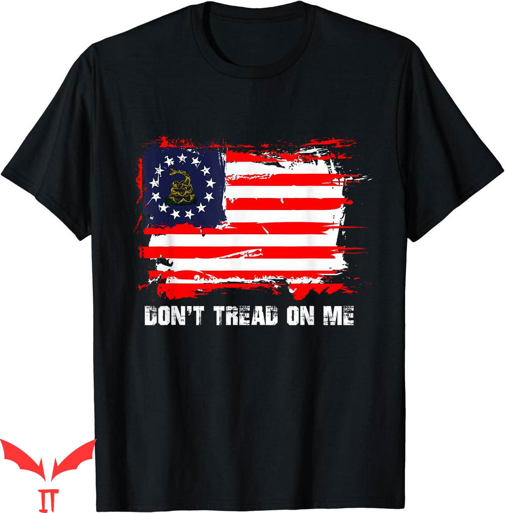 Dont Tread On Me T-Shirt Betsy Ross Flag Patriot On Me Dont Tread On Me T-Shirt Betsy Ross Flag Patriot On Me