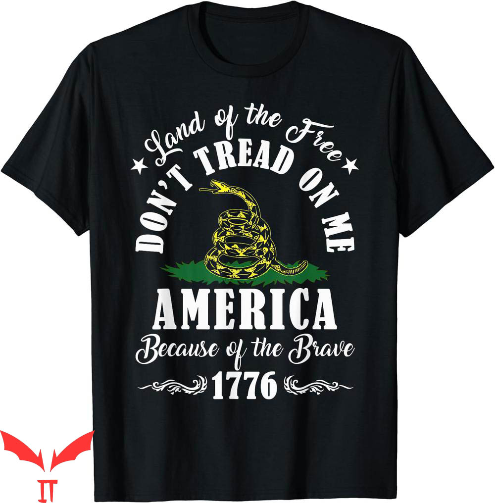 Dont Tread On Me T-Shirt Land Free American Because Of The Dont Tread On Me T-Shirt Land Free American Because Of The