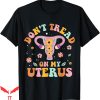 Dont Tread On Me T-Shirt My Uterus No Uterus Opinion